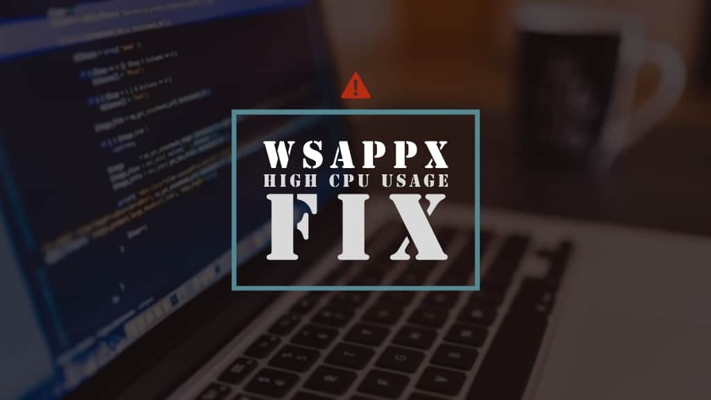 WSAPPX High CPU Utilization Fix 